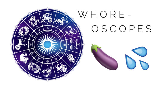 whore-oscopes: your slutty astrological forecast