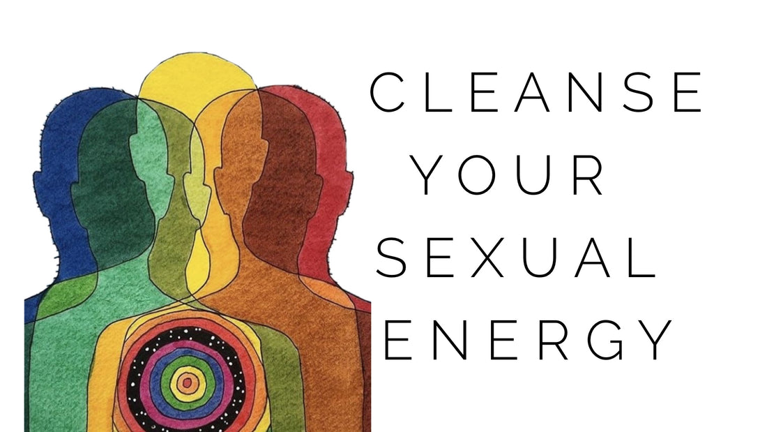 cleanse your sexual energy